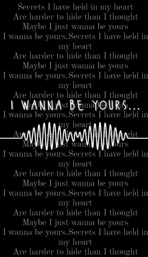 a poem written in black and white with the words i wanna be yours on it