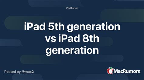 iPad 5th generation vs iPad 8th generation | MacRumors Forums