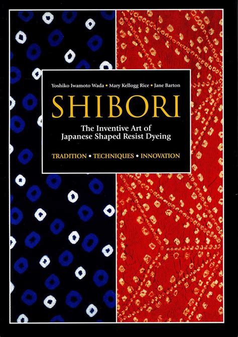 Shibori - The Inventive Art of Japanese Shaped Resist Dyeing, Dyeing ...