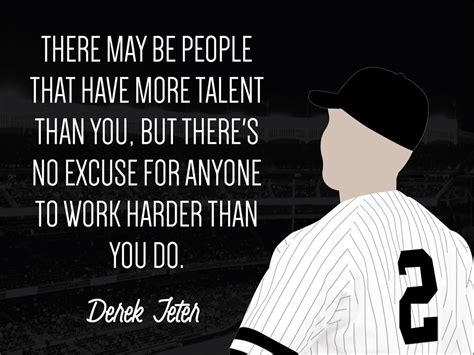 "There may be people that have more talent than you, but there's no ...