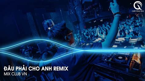 Đâu Phải Cho Anh Remix - Vậy Trái Tim Người Đem Trao Cho Ai Đâu Phải Cho Anh Remix Hot Tiktok ...