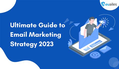 Ultimate Guide to Email Marketing Strategy 2023 - Neuailes