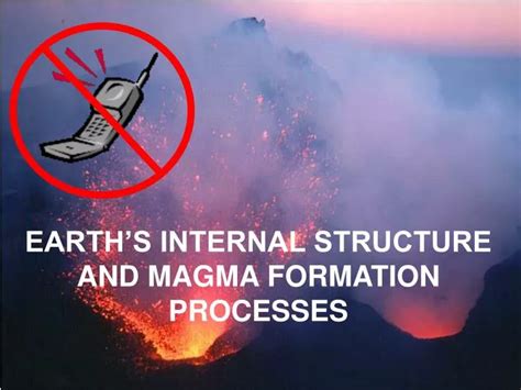 PPT - EARTH’S INTERNAL STRUCTURE AND MAGMA FORMATION PROCESSES ...