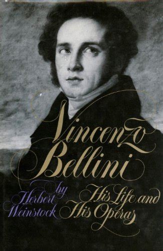 Vincenzo Bellini; His Life and His Operas by Weinstock, Herbert: (1971) 1st Edition ...