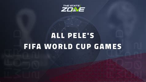 All Pele's FIFA World Cup appearances - The Stats Zone