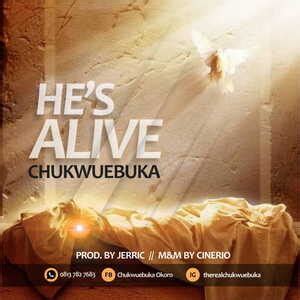 Chukwuebuka - He's Alive [MP3 and Lyrics] - Gospel Songs