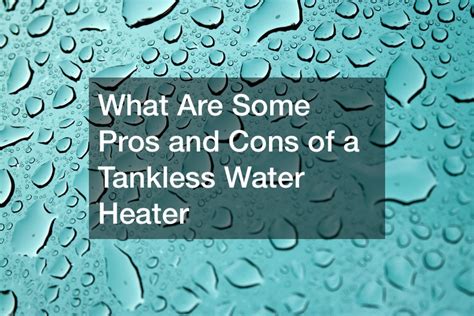 What Are Some Pros and Cons of a Tankless Water Heater - Vacuum Storage