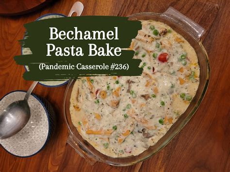 Bechamel Pasta Bake (aka Pandemic Casserole #236)