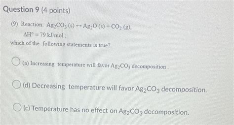 Solved (9) Reaction: Ag2CO3 (s) →Ag2O(s)+CO2( g), ΔH∘=79 | Chegg.com