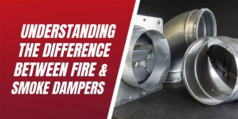 Understanding the Difference in Fire and Smoke Dampers