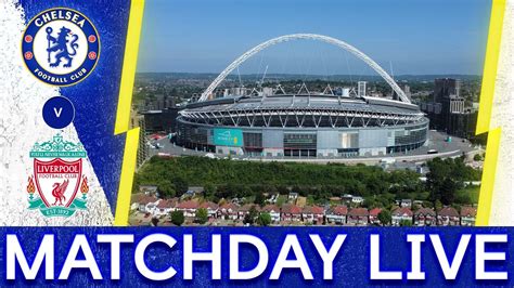 Chelsea v Liverpool | All The Build-Up from Wembley Stadium LIVE ...