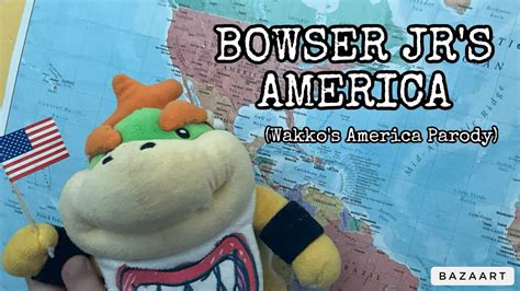 Bowser Jr's America (Wakko's America Parody) - YouTube