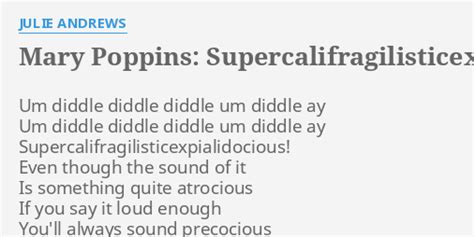 "MARY POPPINS: SUPERCALIFRAGILISTICEXPIALIDOCIOUS" LYRICS by JULIE ANDREWS: Um diddle diddle ...