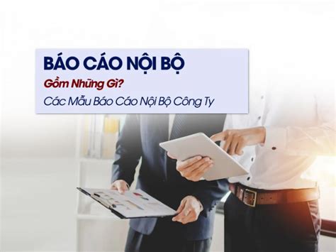 Báo Cáo Nội Bộ Gồm Những Gì? Các Mẫu Báo Cáo Nội Bộ Công Ty