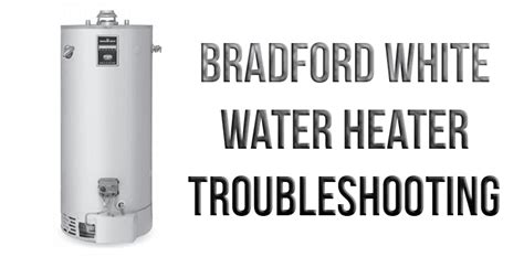 Bradford White water heater troubleshooting