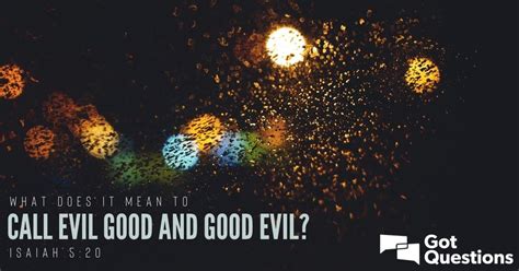 What does it mean to call evil good and good evil (Isaiah 5:20)? | GotQuestions.org