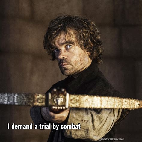 Tyrion Lannister: I demand a trial by combat | Game of Thrones Quote