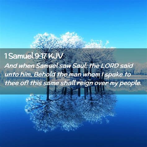 1 Samuel 9:17 KJV - And when Samuel saw Saul, the LORD said unto him,