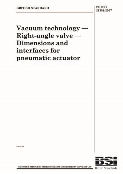 BS ISO 21358:2007 - Vacuum technology. Right-angle valve. Dimensions and interfaces for ...