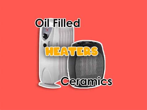 Oil Filled Heater Vs. Ceramic