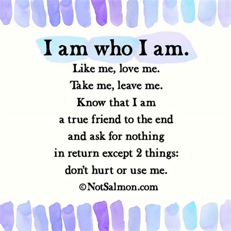 I am who I am - Like me, love me, take me, leave me