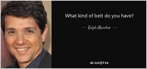 QUOTES BY RALPH MACCHIO | A-Z Quotes