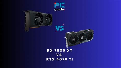 RX 7800 XT vs RTX 4070 Ti - which is better for you? - PC Guide