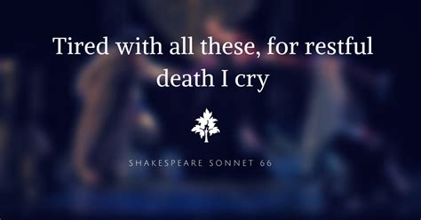 Shakespeare Sonnet 66 Analysis, Tired with all these, for restful death ...