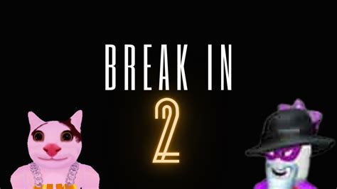 BREAK IN 2 - YouTube