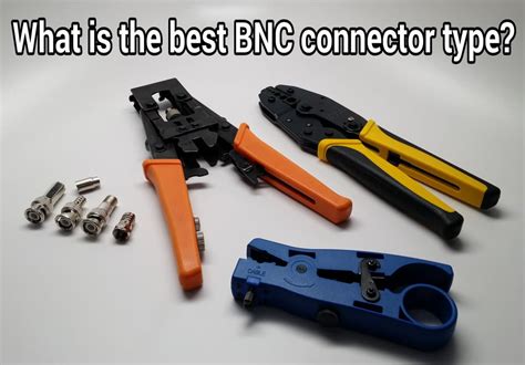 What is the best BNC connector type?