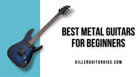 Our Favorite Metal Guitars for Beginners - Killer Guitar Rigs