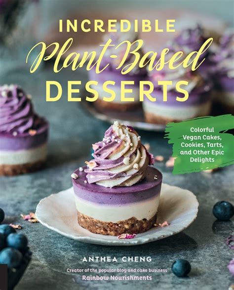 Incredible Plant-Based Desserts by Anthea Cheng | Quarto At A Glance | The Quarto Group