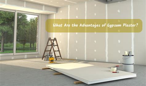 What Are the Advantages of Gypsum Plaster?