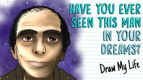 HAVE YOU EVER SEEN THIS MAN IN YOUR DREAMS? | Draw My Life - YouTube