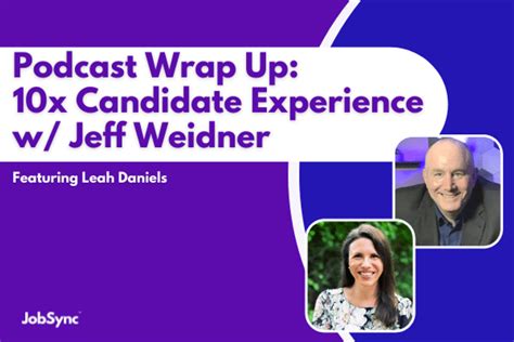 Podcast Wrap Up: 10x Candidate Experience with Jeff Weidner