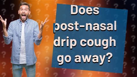 Does post-nasal drip cough go away? - YouTube