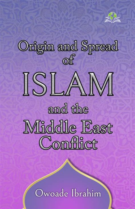 Origin & Spread of Islam & the Middle-East Conflict: Owoade, Ibrahim: 9789390746521: Amazon.com ...