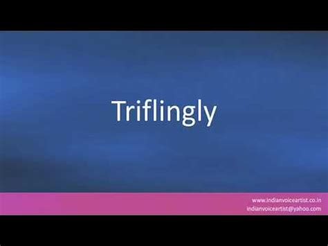 How to pronounce "Triflingly". - YouTube