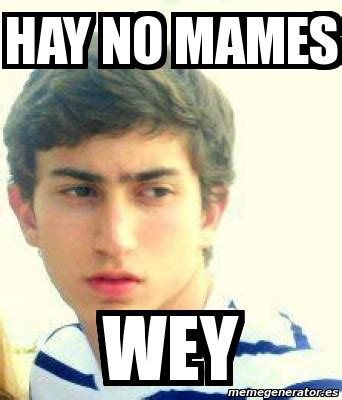 Meme Personalizado - hay no mames wey - 3096086