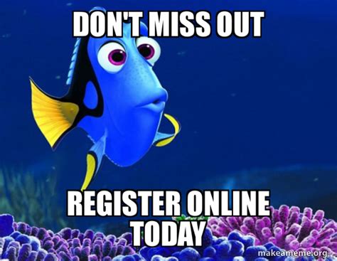 Don't miss out Register online TODAY - Dory from Nemo (5 second memory) Meme Generator