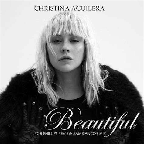 Stream Christina Aguilera - Beautiful (Rob Phillips Review Zambianco's Mix) by ROB PHILLIPS ...