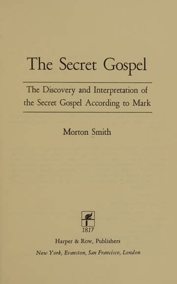 The secret gospel : the discovery and interpretation of the Secret Gospel according to Mark ...