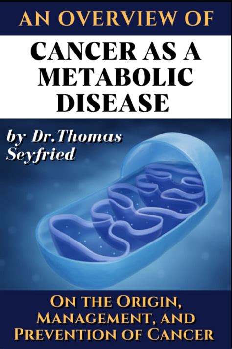 An overview of Cancer as a Metabolic Disease: On the Origin, Management, and Prevention of ...