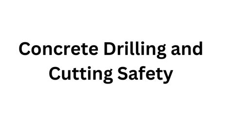 Concrete Drilling and Cutting Safety: Protecting Lives and Property - Al Raihan Rental