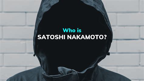 Who is Satoshi Nakamoto?