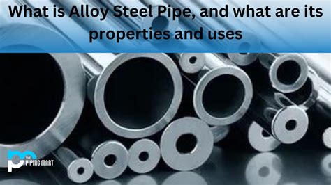 Alloy Steel Pipe - Properties and Uses