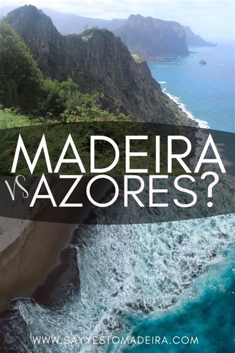 Madeira or Azores? A complete comparison for travellers - Say Yes to Madeira Portugal Travel ...