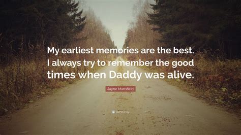 Jayne Mansfield Quote: “My earliest memories are the best. I always try ...