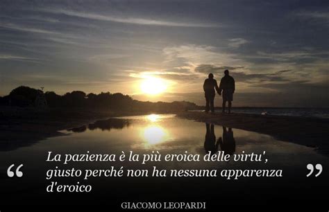 La pazienza e' la più eroica delle virtù.... • Giacomo Leopardi | Leopardi, Citazioni, Parole