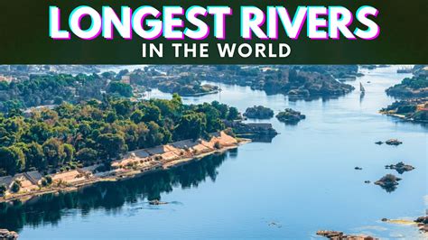 Top 10 Longest Rivers in the World